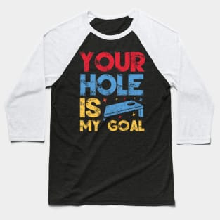 Your Hole Is My Goal Funny Cornhole Player Baseball T-Shirt